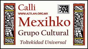 Calli Mexihko – Grupo Cultural (Toltekidad Universal)